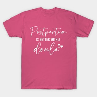 Postpartum Is Better With A Doula T-Shirt